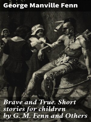 cover image of Brave and True. Short stories for children by G. M. Fenn and Others